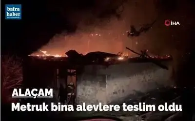 Alaçam'da Metruk bina alevlere teslim oldu
