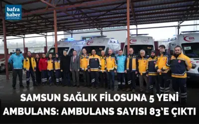 Samsun sağlık filosuna 5 yeni ambulans: Ambulans sayısı 83’e çıktı