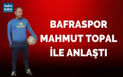 Bafraspor Mahmut Topal İle Anlaştı