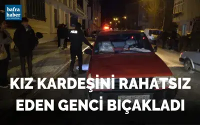 Kız kardeşini rahatsız eden genci bıçakladı