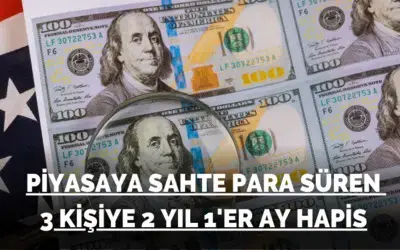 Piyasaya sahte para süren 3 kişiye 2 yıl 1’er ay hapis