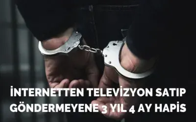İnternetten televizyon satıp göndermeyene 3 yıl 4 ay hapis