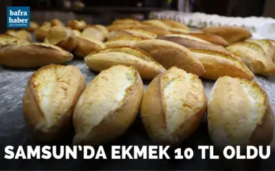 Samsun’da ekmek 10 TL oldu