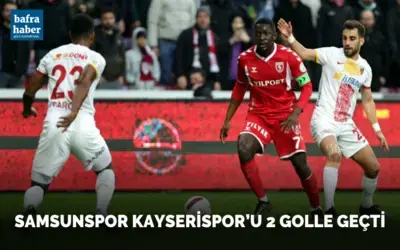 Samsunspor Kayserispor'u 2 golle geçti