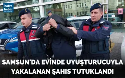 Samsun’da evinde uyuşturucuyla yakalanan şahıs tutuklandı