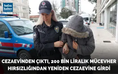 Cezaevinden çıktı, 200 bin liralık mücevher hırsızlığından yeniden cezaevine girdi