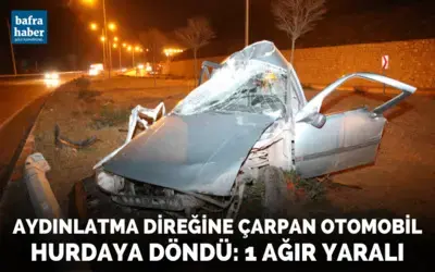 Aydınlatma direğine çarpan otomobil hurdaya döndü: 1 ağır yaralı