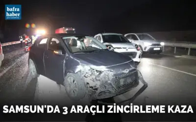 Samsun’da 3 araçlı zincirleme kaza