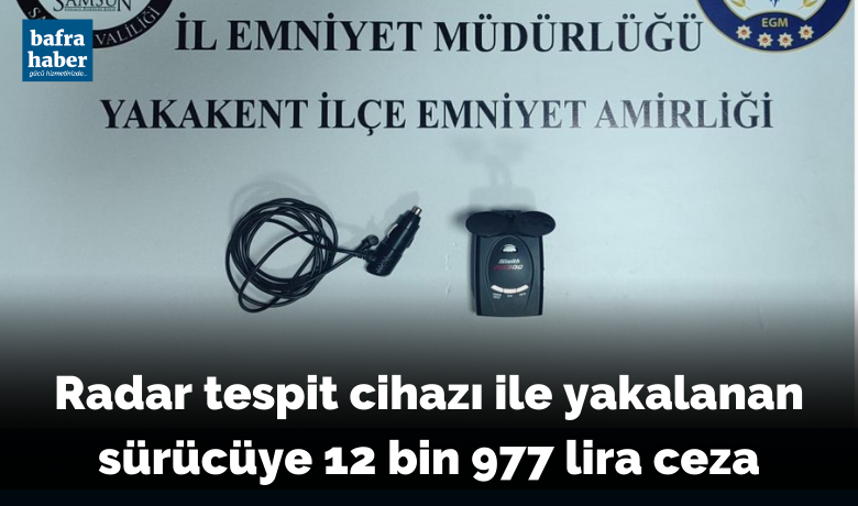 Radar tespit cihazı ile yakalanan sürücüye 12 bin 977 lira ceza