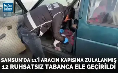 Samsun’da 11’i aracın kapısına zulalanmış 12 ruhsatsız tabanca ele geçirildi