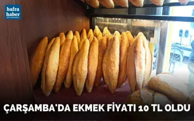 Çarşamba’da ekmek fiyatı 10 TL oldu