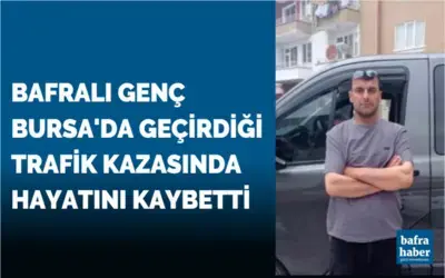 Bafralı Genç Bursa'da Trafik Kazasında Hayatını Kaybetti