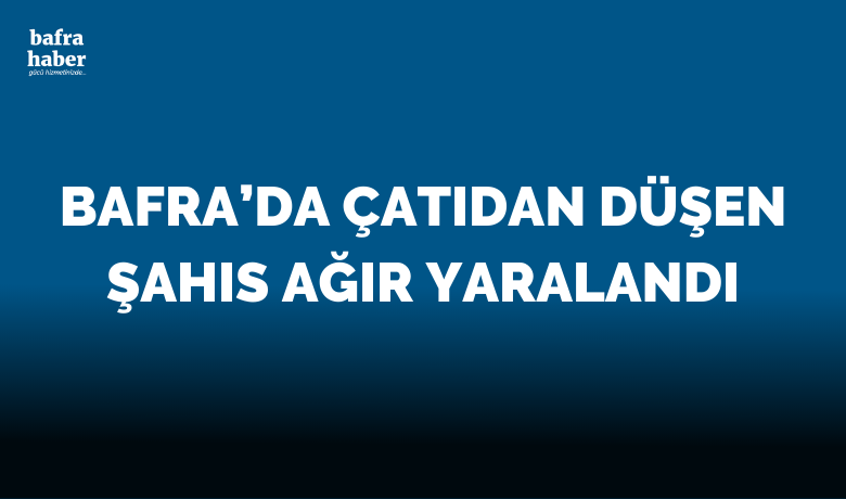 Bafra'da Çatıdan düşen şahıs ağır yaralandı - Samsun’un Bafra ilçesinde 2 katlı binanın çatısından düşen şahıs ağır yaralandı.