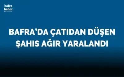 Bafra'da Çatıdan düşen şahıs ağır yaralandı