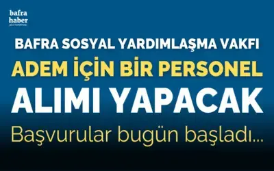 Bafra Sosyal Yardımlaşma Vakfı Adem İçin Bir Personel Alımı Yapacak