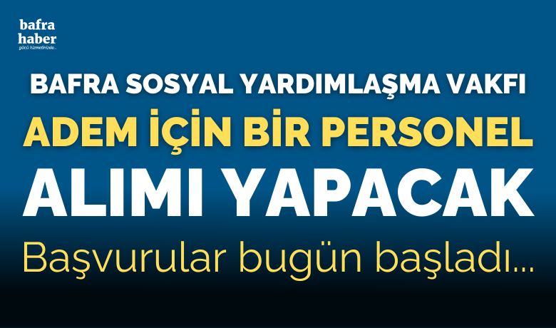 Bafra Sosyal Yardımlaşma Vakfı Adem İçin Bir Personel Alımı Yapacak