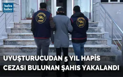 Uyuşturucudan 5 yıl hapis cezası bulunan şahıs yakalandı