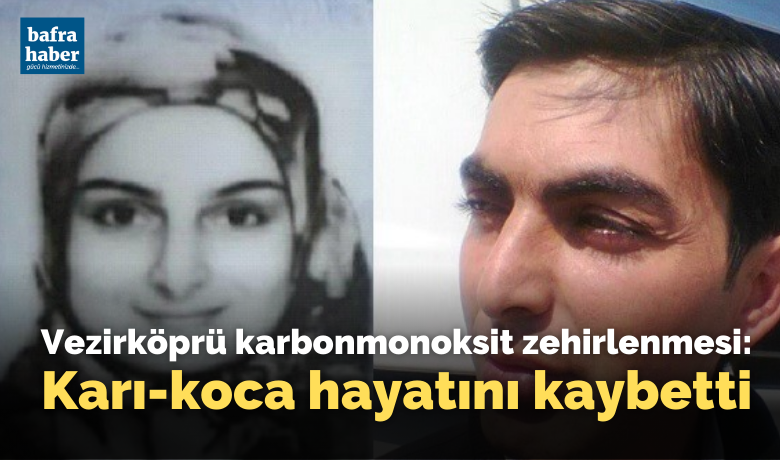 Vezirköprü'de karbonmonoksit zehirlenmesi:Karı-koca hayatını kaybetti - Samsun’un Vezirköprü ilçesinde evde ısınmak için yaktıkları mangaldan zehirlenen karı-koca hayatını kaybetti.