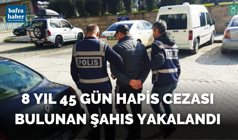 Bafra'da 8 yıl 45 günhapis cezası bulunan şahıs yakalandı - Samsun’un Bafra ilçesinde 8 yıl 45 gün hapis cezası bulunan şahıs yakalandı.