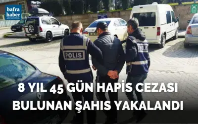 Bafra'da 8 yıl 45 gün hapis cezası bulunan şahıs yakalandı