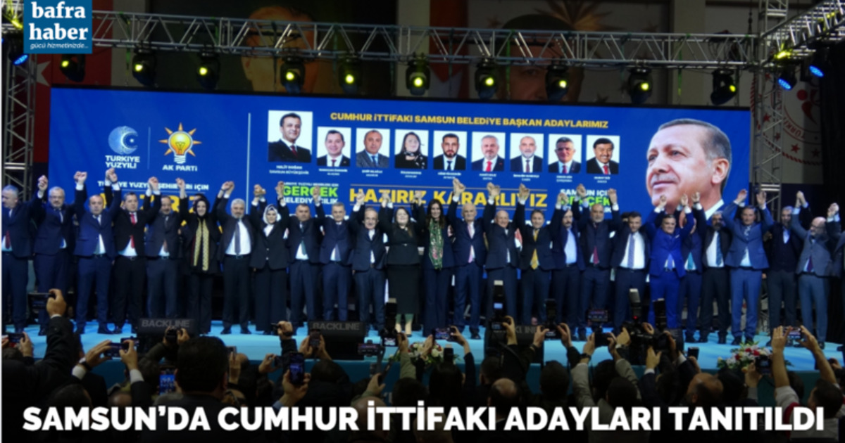 Samsun’da Cumhur İttifakı adayları tanıtıldı