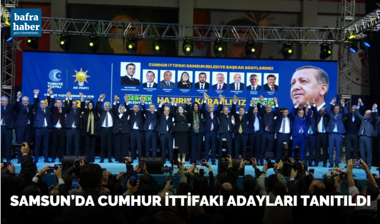 Samsun’da Cumhur İttifakı adayları tanıtıldı