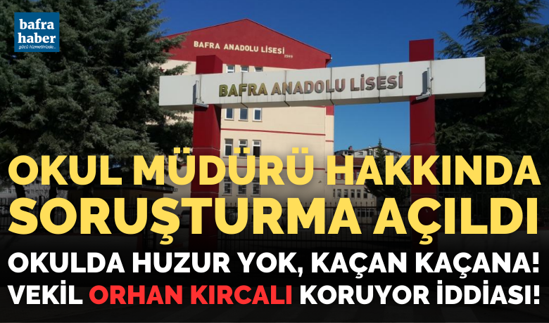 Okul Müdürü hakkında soruşturma açıldı! - Bafra Anadolu Lisesi Müdürü Cavit Ovalı hakkında soruşturma başlatıldı. Ovalı’nın yönetim anlayışından dolayı birçok müdür yardımcısı, öğretmen ve görevli okuldan ayrıldı.