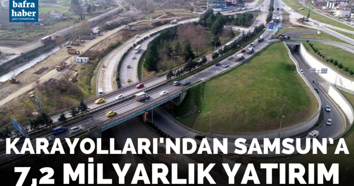 Karayolları’ndan Samsun’a 7,2 milyarlık yatırım