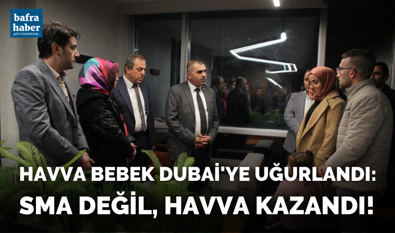 Havva Bebek Dubai'ye Uğurlandı:Sma Değil, Havva Kazandı! - MHP İl Başkanı Burhan Mucur ve Bafra İlçe Başkanı Emin Usta, SMA-Tip 1 hastası Havva Bebeği tedavi için Dubai'ye uğurladı.