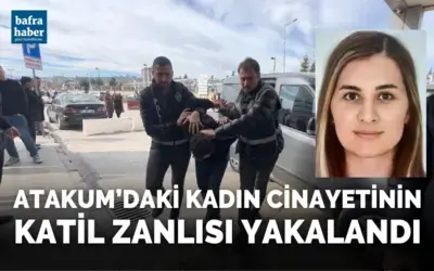 Atakum'daki kadın cinayetinin katil zanlısı yakalandı