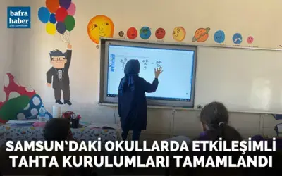 Samsun’daki okullarda etkileşimli tahta kurulumları tamamlandı