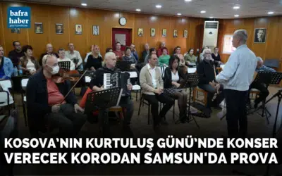 Kosova’nın Kurtuluş Günü’nde konser verecek korodan Samsun’da prova