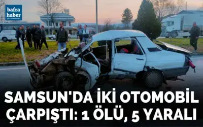Samsun’da iki otomobil çarpıştı: 1 ölü, 5 yaralı