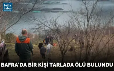 Bafra’da bir kişi tarlada ölü bulundu