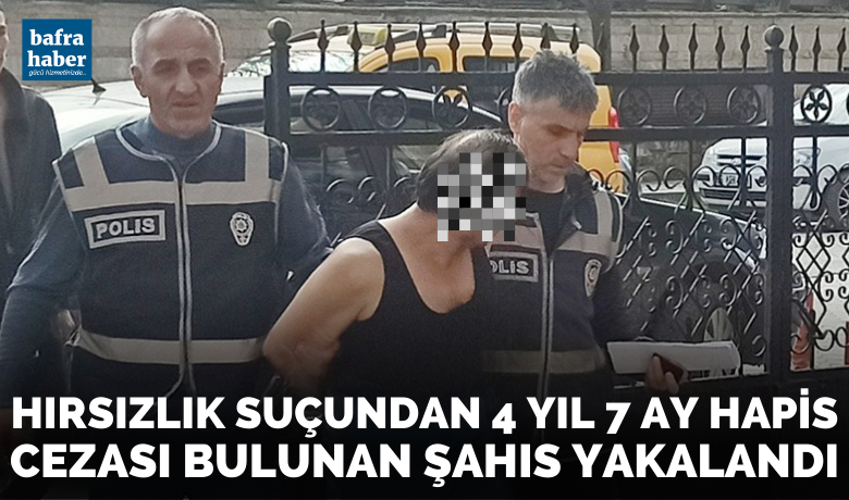 Hırsızlık suçundan 4 yıl 7ay hapis cezası bulunan şahıs yakalandı