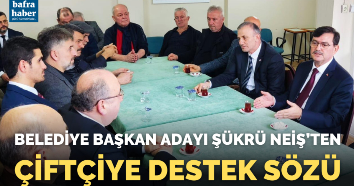 Şükrü Neiş’ten çiftçiye destek sözü