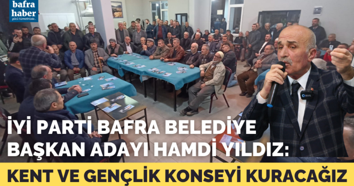 İyi Parti Bafra Belediye Başkan Adayı Hamdi Yıldız: Bafra'da Kent Ve Gençlik Konseyi Kuracağız