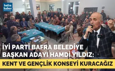 İyi Parti Bafra Belediye Başkan Adayı Hamdi Yıldız: Bafra'da Kent Ve Gençlik Konseyi Kuracağız