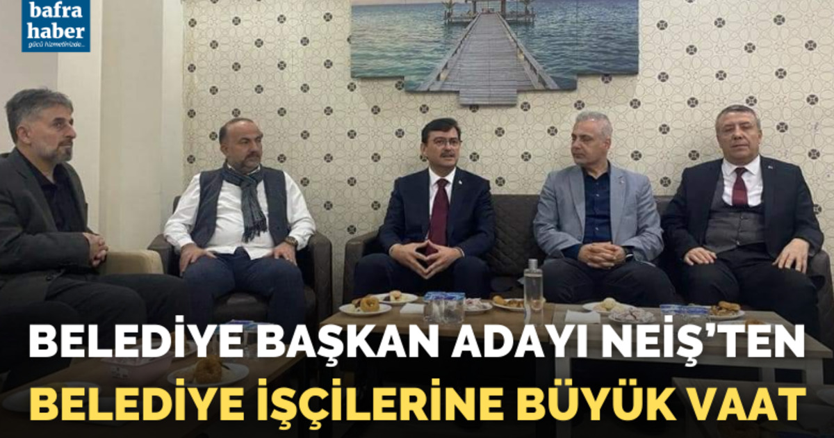 Belediye Başkan Adayı Şükrü Neiş’ten Belediye İşçilerine Büyük Vaat
