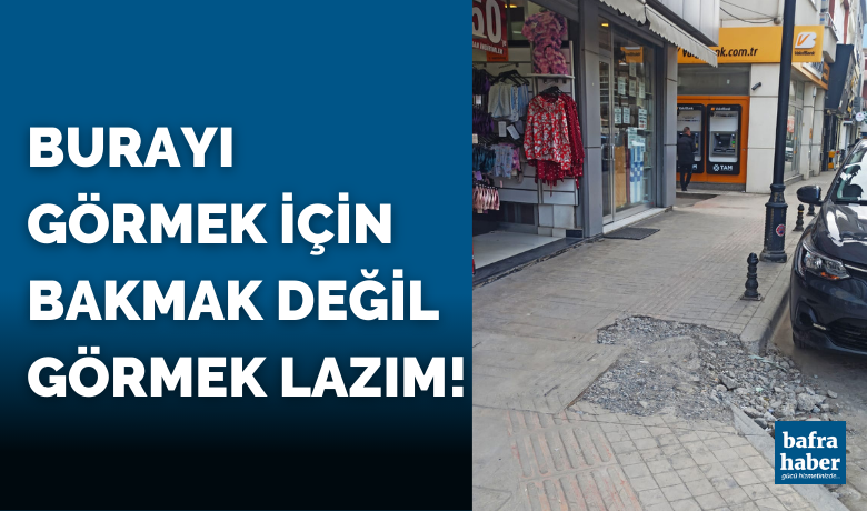 Burayı Görmek İçin Bakmak Değil Görmek Lazım! - Bafra’nın en işlek caddesindeki bozuk kaldırım günlerdir tamirat bekliyor. 