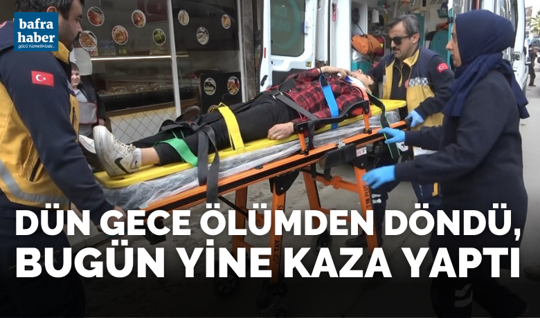 Dün gece ölümden döndü, bugün yine kaza yaptı - Samsun’un Bafra ilçesinde dün gece yaptığı kazayı hafif yaralı olarak atlatan motosiklet sürücüsü, bugün yaptığı kazada da ölümden döndü.