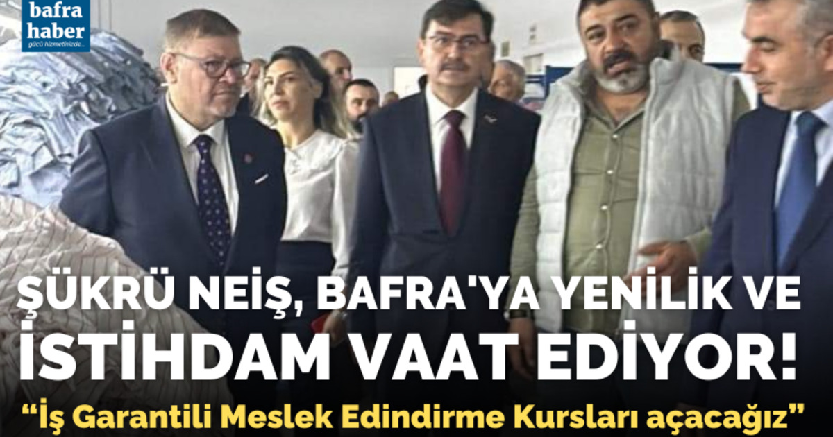 Şükrü Neiş, Bafra'ya Yenilik Ve İstihdam Vaat Ediyor!