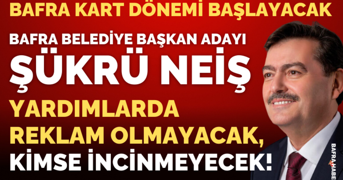 Şükrü Neiş: Sosyal Belediyecilikte Bafra Kart Dönemi Başlayacak