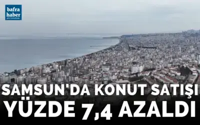Samsun’da konut satışı yüzde 7,4 azaldı