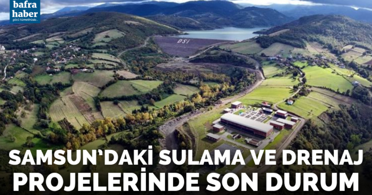 Samsun’daki sulama ve drenaj projelerinde son durum