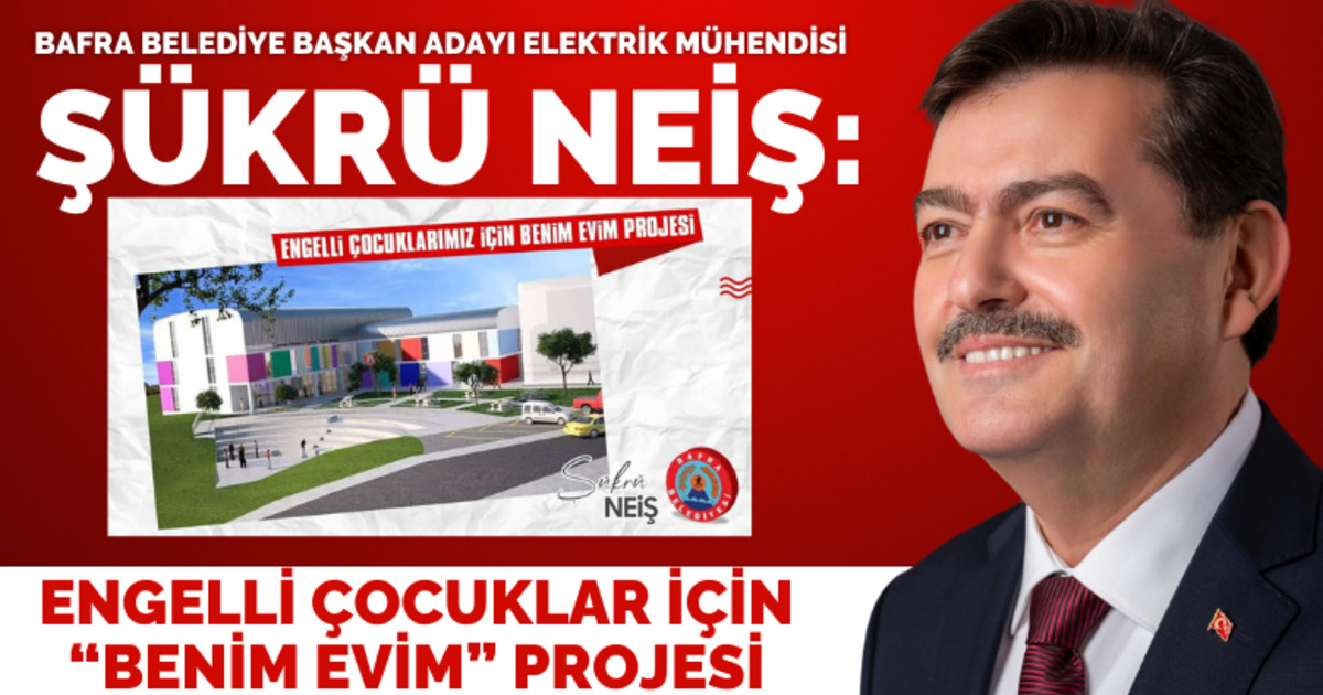 Şükrü Neiş’ten Engelli Çocuklarımız İçin "Benim Evim" Projesi