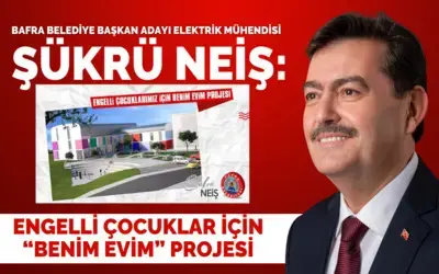 Şükrü Neiş’ten Engelli Çocuklarımız İçin "Benim Evim" Projesi