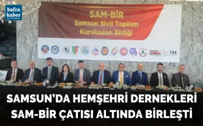 Samsun’da hemşehri dernekleri SAM-BİR çatısı altında birleşti