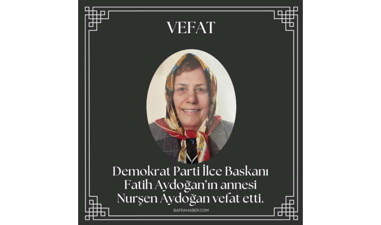 Nurşen Aydoğan Vefat Etti  - Demokrat Parti İlce  Baskanı Fatih Aydoğan’ın annesi Nurşen Aydoğan vefat etti.