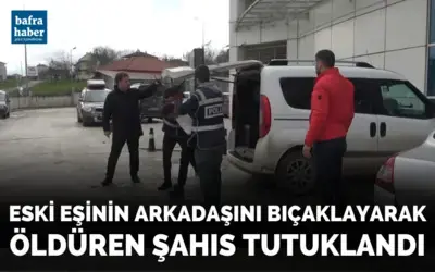 Eski eşinin arkadaşını bıçaklayarak öldüren şahıs tutuklandı